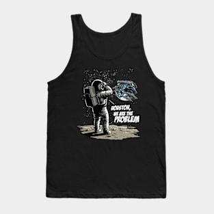 Houston We Are The Problem: Astronaut's Earthly Epiphany Tank Top